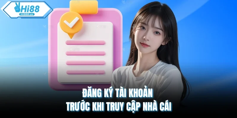 Đăng ký tài khoản trước khi truy cập nhà cái