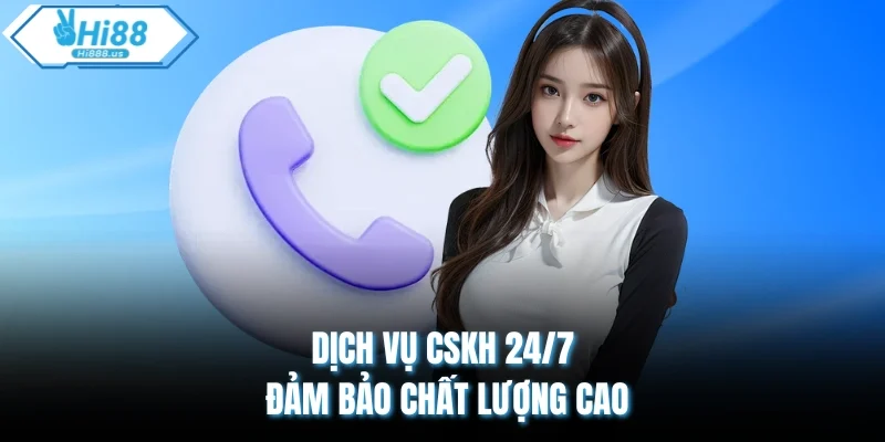 Dịch vụ CSKH 24/7 đảm bảo chất lượng cao