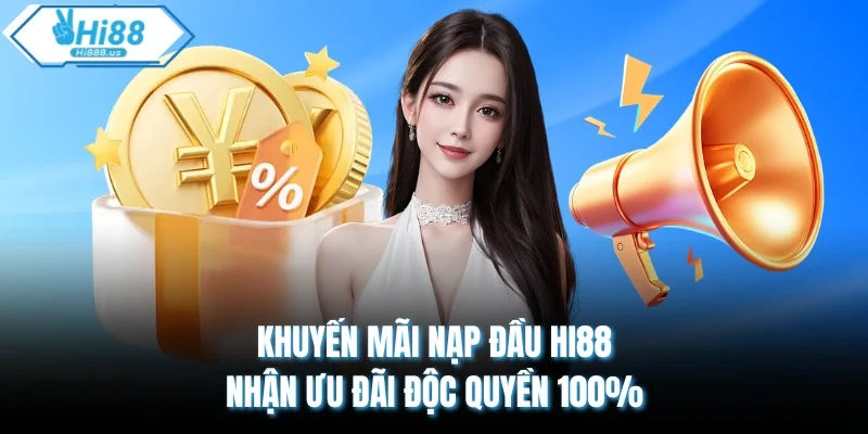Khuyến Mãi Nạp Đầu HI88 - Nhận Ưu Đãi Độc Quyền 100%