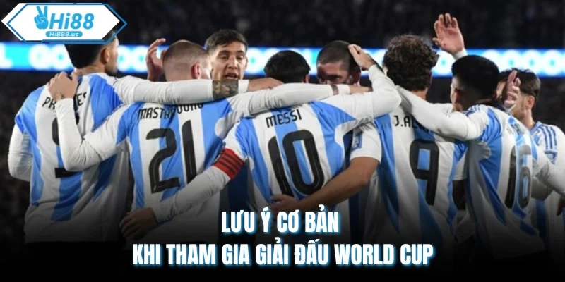 Lưu ý cơ bản khi tham gia giải đấu World Cup