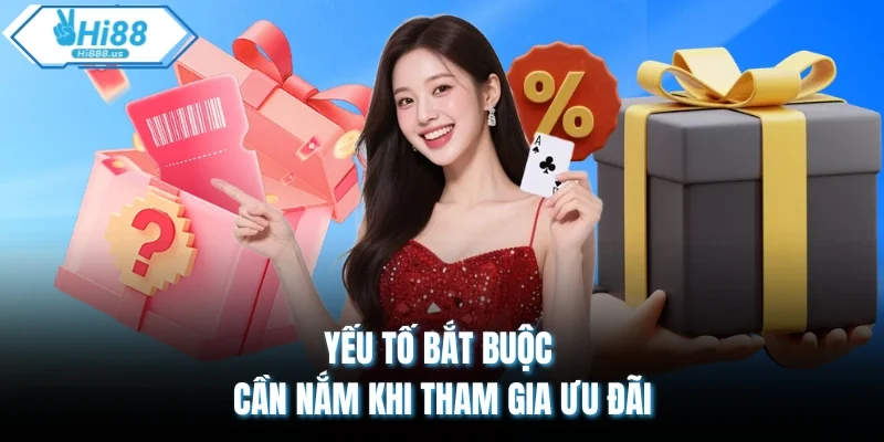 Yếu tố bắt buộc cần nắm khi tham gia ưu đãi