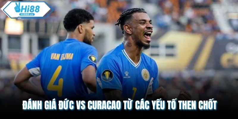 Đánh giá Đức vs Curacao từ các yếu tố then chốt