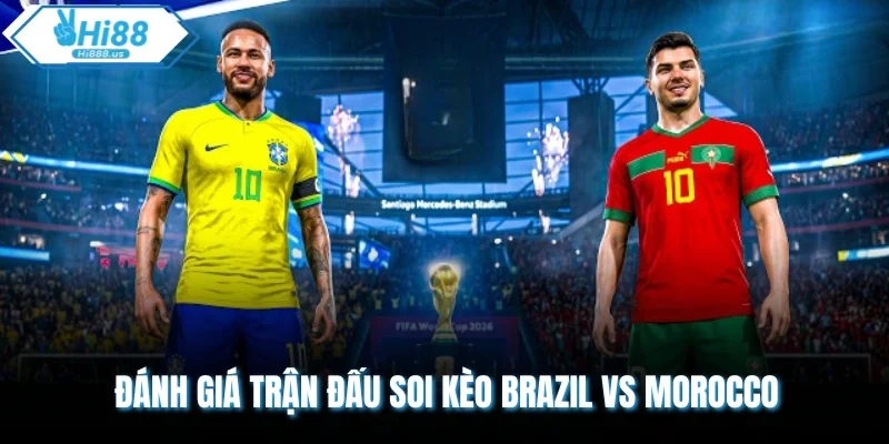 Đánh giá trận đấu soi kèo Brazil vs Morocco