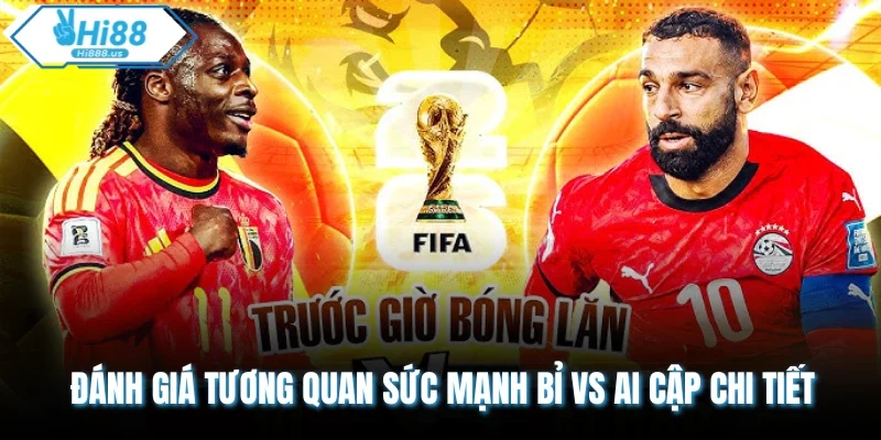 Đánh giá tương quan sức mạnh Bỉ vs Ai Cập chi tiết