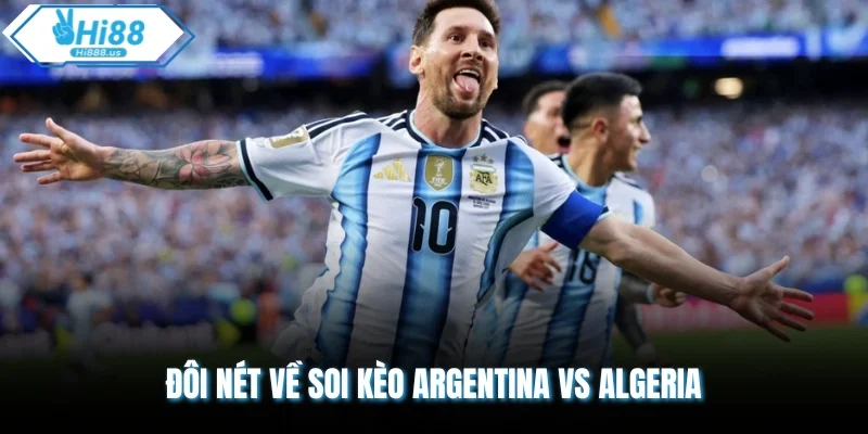 Đôi nét về soi kèo Argentina vs Algeria