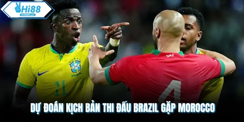 Dự đoán kịch bản thi đấu Brazil gặp Morocco