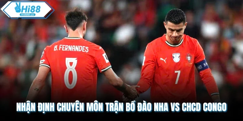 Nhận định chuyên môn trận Bồ Đào Nha vs CHCD CONGO