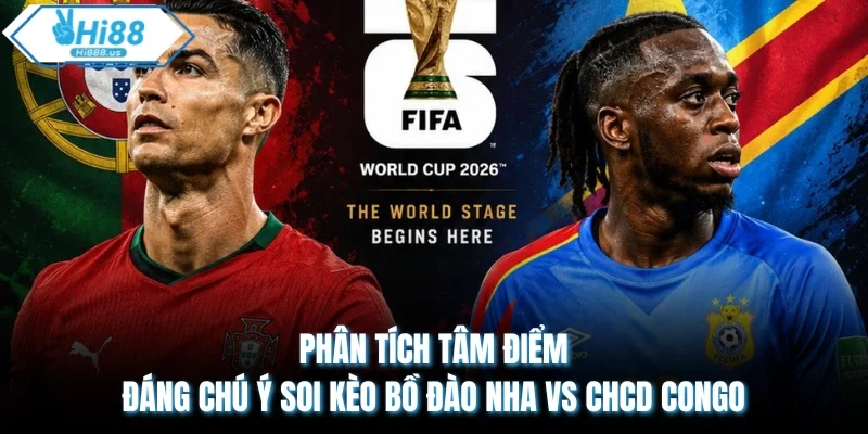 Phân tích tâm điểm đáng chú ý soi kèo Bồ Đào Nha vs CHCD CONGO