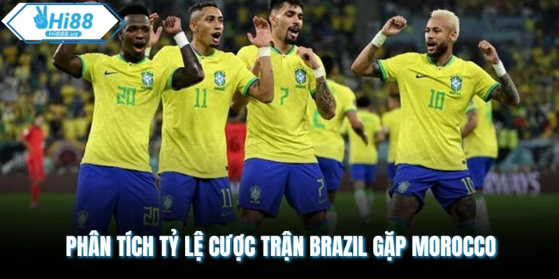 Phân tích tỷ lệ cược trận Brazil gặp Morocco