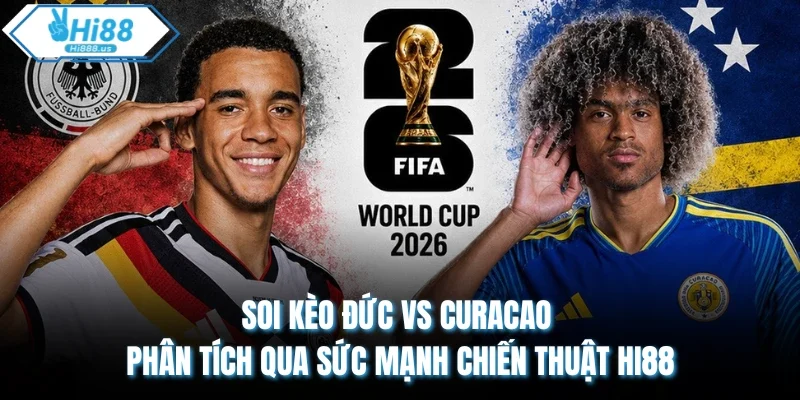 Soi Kèo Đức vs Curacao Phân Tích Qua Sức Mạnh Chiến Thuật Hi88