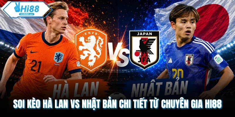 Soi Kèo Hà Lan vs Nhật Bản Chi Tiết Từ Chuyên Gia Hi88
